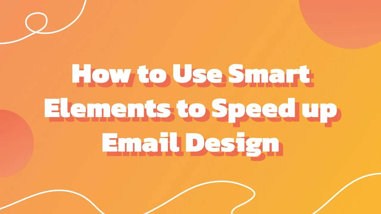 How to Speed up Email Design Process With Smart Elements — Stripo.email